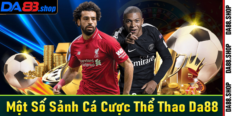 Điểm qua các sảnh cá cược thể thao Da88 được nhiều bet thủ lựa chọn nhất