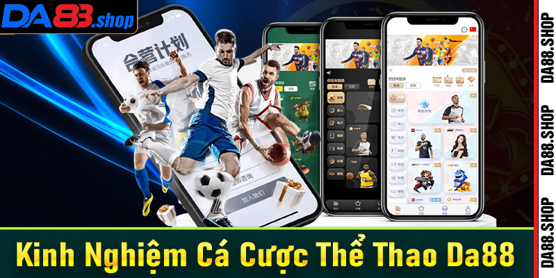 Chia sẻ kinh nghiệm cá cược thể thao Da88 hiệu quả nhất cho bet thủ mới