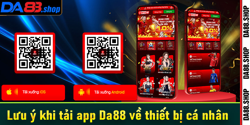 Lưu ý khi tải app Da88 mà khách hàng cần nắm được