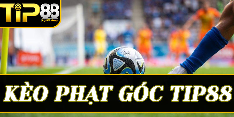 Bí kíp "đánh rung" kèo phạt góc chuẩn xác đến từng phút tại Tip88